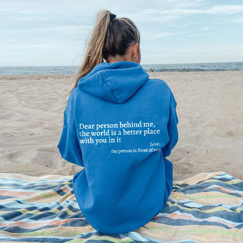 Dear Person Behind Me,The World Is A Better Place Print Hoodie