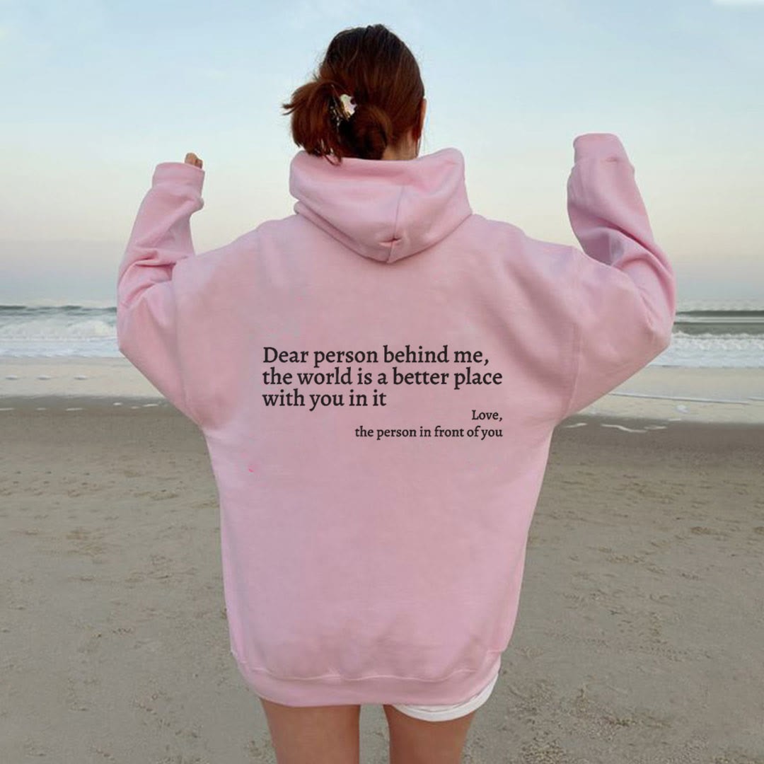 Dear Person Behind Me,The World Is A Better Place Print Hoodie