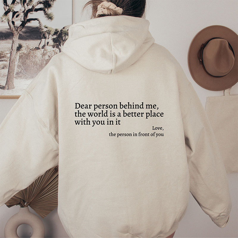 Dear Person Behind Me,The World Is A Better Place Print Hoodie